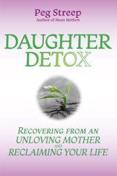 book Daughter detox: recovering from an unloving mother and reclaiming your life