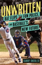 book UNWRITTEN: bat flips, the fun police, and baseball's new future