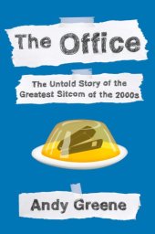 book The Office: the Untold Story of the Greatest Sitcom of the 2000s: An Oral History