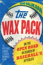 book The Wax Pack: On the Open Road in Search of Baseball’s Afterlife