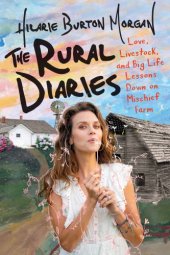 book The rural diaries: love, livestock, and big life lessons down on Mischief Farm