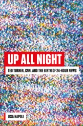 book Up all night: Ted Turner, CNN, and the birth of 24-hour news