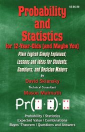 book Probability and Statistics for 12- Year-Olds (and Maybe You): Plain English Simply Explained, Lessons and Ideas for Students, Gamblers, and Decision Makers