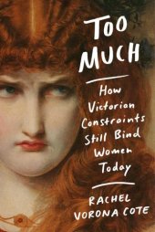 book Too much: how Victorian constraints still bind women today