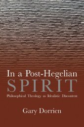 book In a Post-Hegelian Spirit: Philosophical Theology as Idealistic Discontent