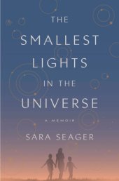 book The Smallest Lights in the Universe: A Memoir