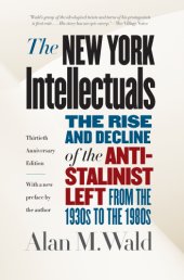 book The New York Intellectuals, Thirtieth Anniversary Edition: the Rise and Decline of the Anti-Stalinist Left from the 1930s to the 1980s