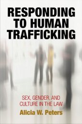 book Responding to Human Trafficking: Sex, Gender, and Culture in the Law