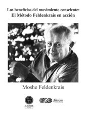 book Los beneficios del movimiento consciente: El método Feldenkrais en acción