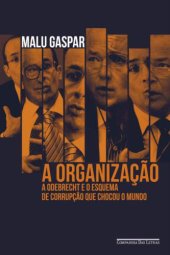 book A organização: A Odebrecht e o esquema de corrupção que chocou o mundo