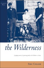 book Three Against the Wilderness (Classics West): A Gripping Memoir of a Pioneering Family in the Chilcotin - A Classic