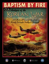 book Baptism by fire : CIA analysis of the Korean war - a collection of previously released and recently declassified intelligence documents