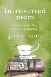 book Introverted mom: your guide to more calm, less guilt, and quiet joy