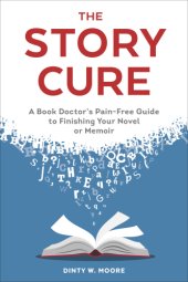 book The story cure: a book doctor's pain-free guide to finishing your novel or memoir