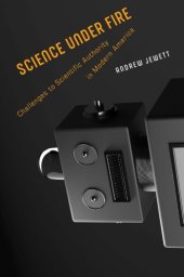 book Science Under Fire: Challenges To Scientific Authority In Modern America