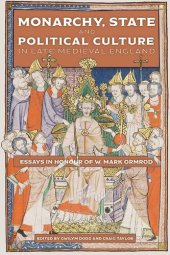 book Monarchy, State and Political Culture in Late Medieval England: Essays in Honour of W. Mark Ormrod