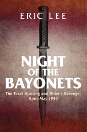 book Night of the Bayonets: The Texel Uprising and Hitler's Revenge, April-May 1945