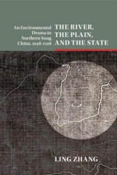 book The river, the plain, and the state: an environmental drama in Northern Song China, 1048-1128