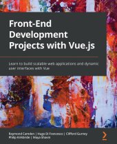 book Front-End Development Projects with Vue.js: Learn to build scalable web applications and dynamic user interfaces with Vue