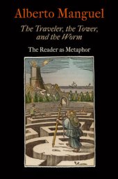 book The traveler, the tower, and the worm: the reader as metaphor