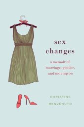 book Sex Changes: A Memoir of Marriage, Gender, and Moving On