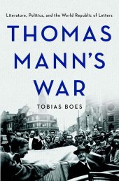 book Thomas Mann’s war : literature, politics, and the world republic of letters