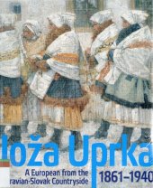 book Joža Uprka 1861-1940. A European from the Moravian-Slovak Countryside, 2011