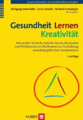 book Gesundheit - Lernen - Kreativität: Alexander-Technik, Eutonie Gerda Alexander und Feldenkrais als Methoden zur Gestaltung somatopsychischer Lernprozesse