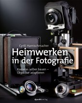 book Heimwerken in der Fotografie: Kameras selber bauen – Objektive adaptieren