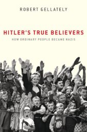 book Hitler’s True Believers: How Ordinary People Became Nazis