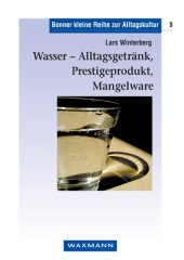 book Wasser - Alltagsgetränk, Prestigeprodukt, Mangelware zur kulturellen Bedeutung des Wasserkonsums in der Region Bonn im 19. und 20. Jahrhundert