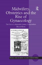 book Midwifery, Obstetrics and the Rise of Gynaecology: The Uses of a Sixteenth-century Compendium