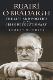 book Ruairí Ó Brádaigh: The Life and Politics of an Irish Revolutionary