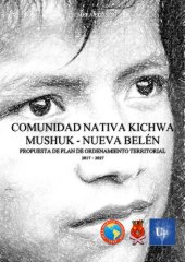 book Comunidad nativa Kichwa Mushuk Belen (Nueva Belén). Propuesta de Plan de Ordenamiento Territorial 2017-2027