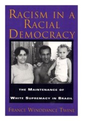 book Racism in a Racial Democracy: The Maintenance of White Supremacy in Brazil