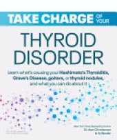 book Take Charge of Your Thyroid Disorder: Learn what's causing your Hashimoto's Thyroiditis, Grave's Disease, goiters, thyroid nodules, or other thyroid disorders—and what you can do about it