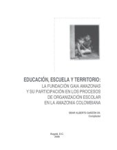 book Educación, escuela y territorio: La fundación Gaia Amazonas y su participación en los procesos de organización escolar en la amazonía colombiana