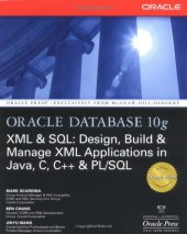 book Oracle Database 10g XML & SQL: Design, Build, & Manage XML Applications in Java, C, C++, & PL/SQL (Osborne ORACLE Press Series)