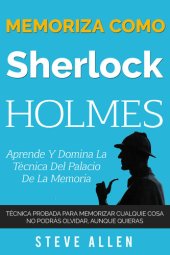 book Memoriza como Sherlock Holmes – Aprende la técnica del palacio de la memoria: Técnica probada para memorizar cualquier cosa. No podrás olvidar, aunque quieras (Spanish Edition)