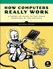 book How Computers Really Work: A Hands-On Guide to the Inner Workings of the Machine