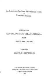 book Louisiana Purchase Bicentennial Series Volume XIVb: New Orleans and Urban Louisiana, 1860 to World War 1