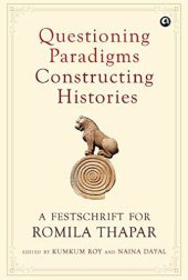 book Questioning Paradigms, Constructing Histories: A Festschrift for Romila Thapar