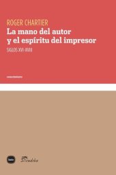 book La mano del autor y el espíritu del impresor: siglos XVI-XVIII