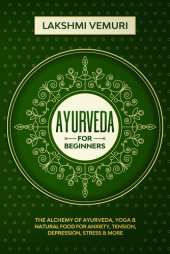 book Ayurveda for Beginners: The Alchemy of Ayurveda, Yoga & Natural Food for Anxiety, Tension, Depression, Stress & More