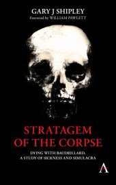 book Stratagem of the Corpse : Dying With Baudrillard, a Study of Sickness and Simulacra