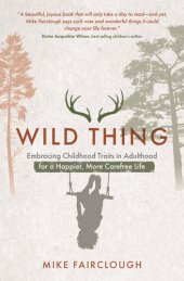 book Wild Thing: Embracing Childhood Traits in Adulthood for a Happier, More Carefree Life