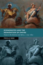 book Economistes And The Reinvention Of Empire: France In The Americas And Africa, c.1750–1802