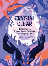 book Crystal Clear: Reflections on Extraordinary Talismans for Everyday Life