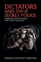 book Dictators And Their Secret Police: Coercive Institutions And State Violence