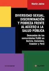 book Diversidad sexual, discriminación y pobreza frente al acceso a la salud pública: demandas de la comunidad TLGBI en Bolivia, Colombia, Ecuador y Perú